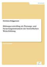 Bildungscontrolling als Planungs- und Steuerungsinstrument der betrieblichen Weiterbildung