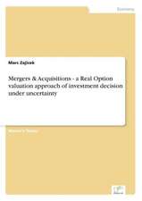 Mergers & Acquisitions - A Real Option Valuation Approach of Investment Decision Under Uncertainty: Optionspreistheorie Zur Bewertung Von Investitionen Mit Einem Beispiel Aus Der Softwareentwicklung