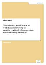 Evaluation der Kundenkarte im Multichannelmarketing als kanalübergreifendes Instrument der Kundenbindung im Handel