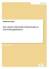 Der Urbane Informelle Arbeitsmarkt in Entwicklungslandern: Legal & Economical Aspects