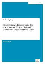 Die Nichtlineare Erzahlstruktur Des Postmodernen Films Am Beispiel Mulholland Drive Von David Lynch: Ansatze, Auswirkungen Und Aussichten