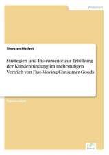 Strategien Und Instrumente Zur Erhohung Der Kundenbindung Im Mehrstufigen Vertrieb Von Fast-Moving-Consumer-Goods: Ein Multi-Ziel-Optimierungsansatz