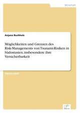 Moglichkeiten Und Grenzen Des Risk-Managements Von Tsunami-Risiken in Sudostasien, Insbesondere Ihre Versicherbarkeit