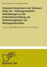 Corporate Governance und Sarbanes-Oxley Act - Haftungsrechtliche Anforderungen an die Unternehmensleitung und Risikomanagement von Aktiengesellschaften