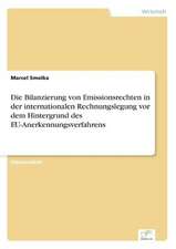 Die Bilanzierung Von Emissionsrechten in Der Internationalen Rechnungslegung VOR Dem Hintergrund Des Eu-Anerkennungsverfahrens: Methoden Und Ergebnisse