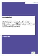 Massnahmen Der Sozialen Arbeit Zur Pravention Von Und Intervention Bei Gewalt in Pflegeeinrichtungen: Methoden Und Ergebnisse