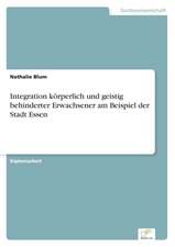 Integration körperlich und geistig behinderter Erwachsener am Beispiel der Stadt Essen