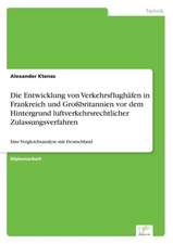 Die Entwicklung Von Verkehrsflughafen in Frankreich Und Grossbritannien VOR Dem Hintergrund Luftverkehrsrechtlicher Zulassungsverfahren: Formen Und Auswirkungen Auf Die Kundenzufriedenheit