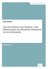 Tod und Sterben in der Moderne - Eine Diskursanalyse der öffentlichen Diskussion um das Lebensende