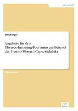 Angebote Fur Den Ubersee-Incoming-Tourismus Am Beispiel Der Provinz Western Cape, Sudafrika: 2000 Ff.