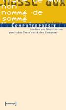 Computerpoesie: Studien zur Modifikation poetischer Texte durch den Computer