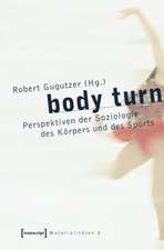 body turn: Perspektiven der Soziologie des Körpers und des Sports
