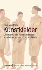 Kunstkleider: Die Präsenz des Körpers in textilen Kunst-Objekten des 20. Jahrhunderts