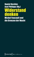 Widerstand denken: Michel Foucault und die Grenzen der Macht