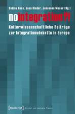 No integration?!: Kulturwissenschaftliche Beiträge zur Integrationsdebatte in Europa