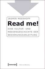 Read me!: Eine Kultur- und Mediengeschichte der Bedienungsanleitung