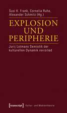 Explosion und Peripherie: Jurij Lotmans Semiotik der kulturellen Dynamik revisited
