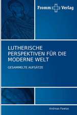 LUTHERISCHE PERSPEKTIVEN FÜR DIE MODERNE WELT