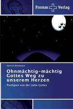 Ohnmächtig-mächtig Gottes Weg zu unserem Herzen