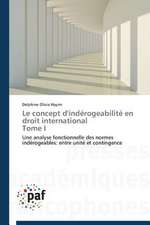 Le concept d'indérogeabilité en droit international Tome I