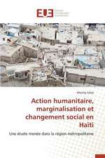 Action Humanitaire, Marginalisation Et Changement Social En Haiti: Influences En Peril