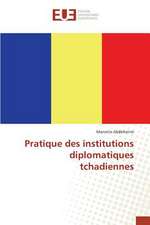 Pratique Des Institutions Diplomatiques Tchadiennes: Etude Diachronique Comparee