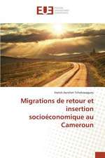 Migrations de Retour Et Insertion Socioeconomique Au Cameroun