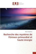 Recherche Des Mysteres de L'Univers Primordial Et Haute Energie