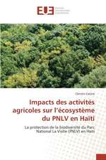 Impacts Des Activites Agricoles Sur L'Ecosysteme Du Pnlv En Haiti