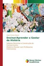 Ensinar/Aprender a Gostar de Historia: Das Proposicoes Ao Cotidiano