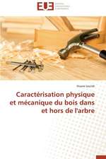 Caracterisation Physique Et Mecanique Du Bois Dans Et Hors de L'Arbre: Entre Imperatif D'Objectivite Et Politisation