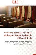 Environnement, Paysages, Milieux Et Societes Dans La Filiere Vinicole: Entre Imperatif D'Objectivite Et Politisation