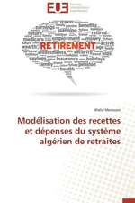 Modelisation Des Recettes Et Depenses Du Systeme Algerien de Retraites