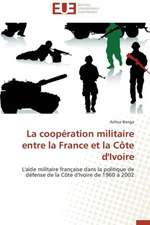 La Cooperation Militaire Entre La France Et La Cote D'Ivoire: Une Fiction Legitime ?