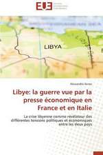 Libye: La Guerre Vue Par La Presse Economique En France Et En Italie