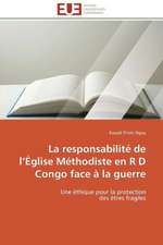 La Responsabilite de L Eglise Methodiste En R D Congo Face a la Guerre: Les Paradoxes Des Droits Fondamentaux Tome I