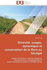 Diversite, Usages, Dynamique Et Conservation de La Flore Au Senegal