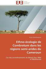 Ethno-Ecologie de Combretum Dans Les Regions Semi-Arides Du Cameroun: Senegal/France