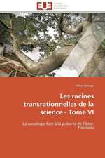 Les Racines Transrationnelles de La Science - Tome VI: Solution Pour Une Agriculture Durable ?