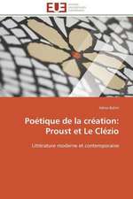 Poetique de La Creation: Proust Et Le Clezio