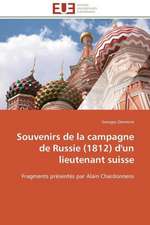 Souvenirs de La Campagne de Russie (1812) D'Un Lieutenant Suisse