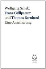 Franz Grillparzer und Thomas Bernhard  eine Annäherung