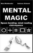 Mental Magic: Spoon bending, mind reading, clairvoyance