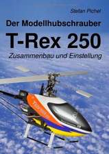 Der Modellhubschrauber T-Rex 250