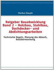 Ratgeber Bauabwicklung Band 2 - Holzbau, Stahlbau, Dachdecker- und Abdichtungsarbeiten