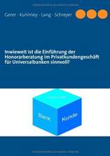 Inwieweit ist die Einführung der Honorarberatung im Privatkundengeschäft für Universalbanken sinnvoll?