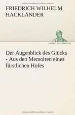 Der Augenblick Des Glucks - Aus Den Memoiren Eines Furstlichen Hofes: Philaletis)