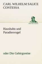 Haushahn Und Paradiesvogel: Erzahlung in Neun Briefen