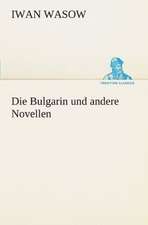 Die Bulgarin Und Andere Novellen: Erzahlung in Neun Briefen