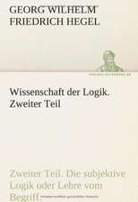 Wissenschaft Der Logik. Zweiter Teil: Im Schatten Napoleons